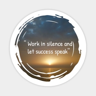 Work in silence and let success speak, inspiration and motivational quotes with sunset background Magnet